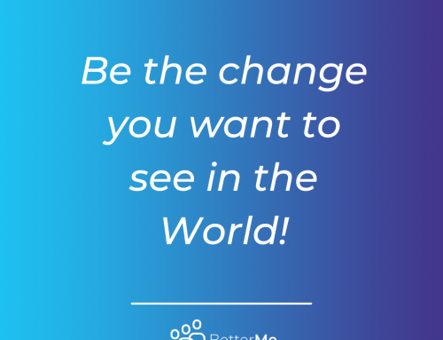 Be the change you want to see in the World!